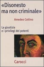 «Disonesto ma non criminale». La giustizia e i privilegi dei potenti