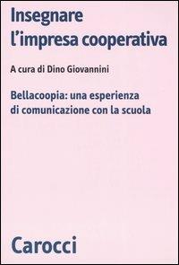 Insegnare l'impresa cooperativa. Bellacoopia: una esperienza di comunicazione con la scuola - copertina