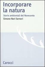 Incorporare la natura. Storie ambientali del Novecento