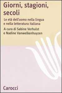 Libro Giorni, stagioni, secoli. Le età dell'uomo nella lingua e nella letteratura italiana 