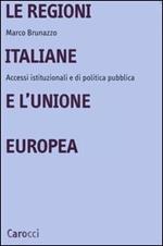Le regioni italiane e l'Unione Europea. Accessi istituzionali e di politica pubblica
