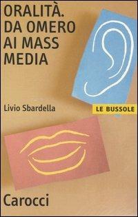 Oralità. Da Omero ai mass media -  Livio Sbardella - copertina