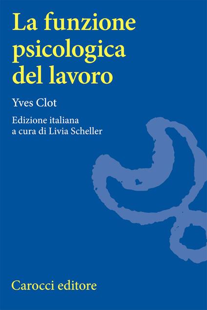 La funzione psicologica del lavoro - Yves Clot - copertina