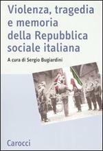 Violenza, tragedia e memoria della Repubblica sociale italiana. Atti del Convegno nazionale di studi (Fermo, 3-5 marzo 2005)