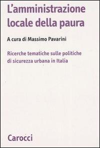 L' amministrazione locale della paura. Ricerche tematiche sulle politiche di sicurezza urbana in Italia - copertina