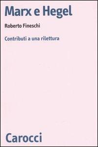 Marx e Hegel. Contributi a una rilettura -  Roberto Fineschi - copertina