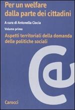 Per un welfare dalla parte dei cittadini. Vol. 1: Aspetti territoriali della domanda delle politiche sociali.