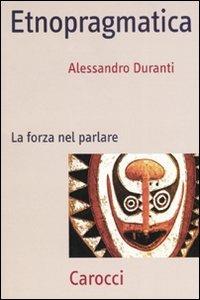 Etnopragmatica. La forza nel parlare - Alessandro Duranti - copertina