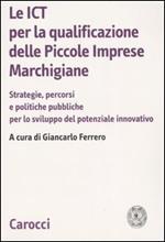 Le ICT per la qualificazione delle piccole imprese marchigiane. Strategie, percorsi e politiche pubbliche per lo sviluppo del potenziale innovativo