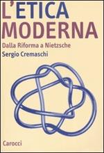 L' etica moderna. Dalla riforma a Nietzsche