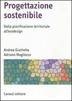 Progettazione sostenibile. Dalla pianificazione territoriale all'ecodesign. Ediz. illustrata