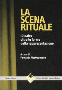 La scena rituale. Il teatro oltre le forme della rappresentazione - copertina