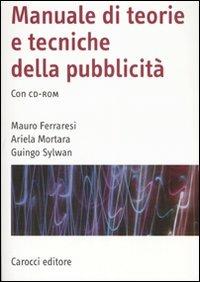 Manuale di teorie e tecniche della pubblicità. Con CD-ROM - Mauro Ferraresi,Ariela Mortara,Guingo Sylwan - copertina