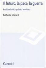 Il futuro, la pace, la guerra. Problemi della politica moderna