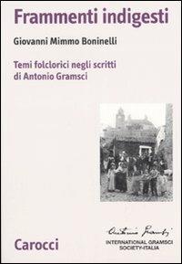 Frammenti indigesti. Temi folclorici negli scritti di Antonio Gramsci - Giovanni M. Boninelli - copertina