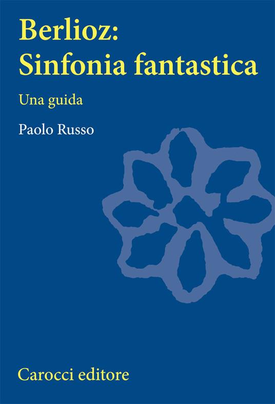 Berlioz: sinfonia fantastica. Una guida - Paolo Russo - copertina