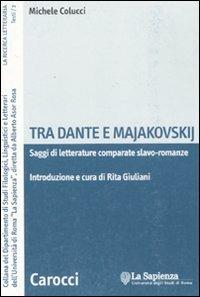 Tra Dante e Majakovskij. Saggi di letterature comparate slavo-romanze -  Michele Colucci - copertina