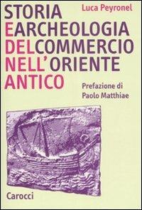 Storia e archeologia del commercio nell'Oriente antico - Luca Peyronel - copertina