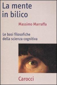 La mente in bilico. Le basi filosofiche della scienza cognitiva - Massimo Marraffa - copertina