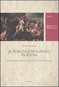 Il romance spagnolo va in scena. Strategie di riscrittura nel teatro di Luis Vélez de Guevara -  Daniele Crivellari - copertina