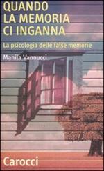 Quando la memoria ci inganna. La psicologia delle false memorie