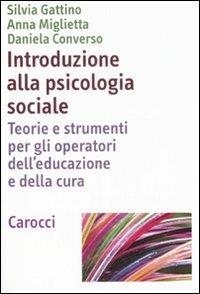 Introduzione alla psicologia sociale. Teorie e strumenti per gli operatori de'educazione e della cultura - Daniela Converso,Silvia Gattino,Anna Miglietta - copertina