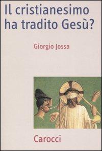 Il cristianesimo ha tradito Gesù? -  Giorgio Jossa - copertina