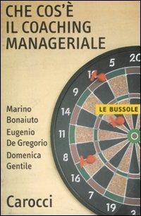 Che cos'è il coaching manageriale -  Marino Bonaiuto, Eugenio De Gregorio, Domenica Gentile - copertina