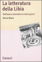 La letteratura della Libia. Dall'epoca coloniale ai nostri giorni