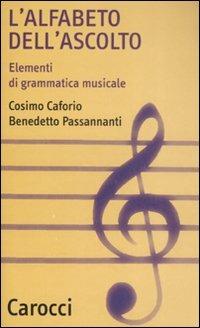 L' alfabeto dell'ascolto. Elementi di grammatica musicale - Cosimo Caforio,Benedetto Passannanti - copertina