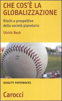 Che cos'è la globalizzazione. Rischi e prospettive della società planetaria -  Ulrich Beck - copertina