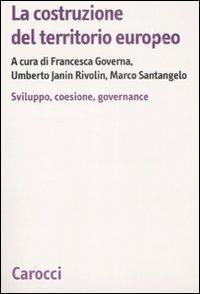 La costruzione del territorio europeo. Sviluppo, coesione, governance - copertina