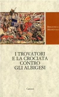 I trovatori e la crociata contro gli albigesi - Francesco Zambon - copertina