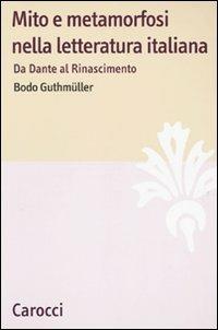 Mito e metamorfosi nella letteratura italiana. Da Dante al Rinascimento - Bodo Guthmüller - copertina