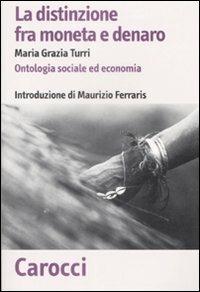 La distinzione fra moneta e denaro. Ontologia sociale ed economia -  M. Grazia Turri - copertina