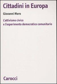 Cittadini in Europa. L'attivismo civico e l'esperimento democratico comunitario -  Giovanni Moro - copertina