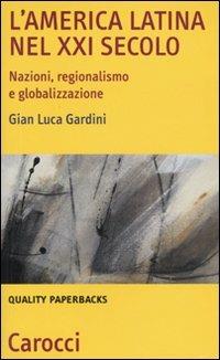 L'America Latina nel XXI secolo. Nazioni, regionalismo e globalizzazione - G. Luca Giardini - copertina