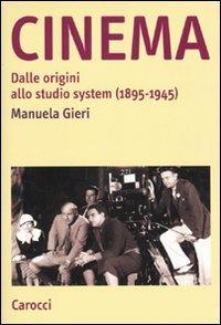 Cinema. Dalle origini allo studio system (1895-1945) - Manuela Gieri - copertina