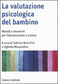 La valutazione psicologica del bambino. Metodi e strumenti per l'età prescolare e scolare - copertina