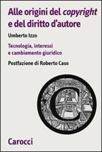 Alle origini del copyright e del diritto d'autore. Tecnologia, interessi e cambiamento giuridico