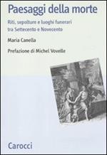 Paesaggi della morte. Riti, sepolture e luoghi funerari tra Settecento e Novecento