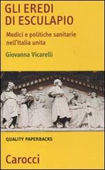 Gli eredi di Esculapio. Medici e politiche sanitarie nell'Italia unita