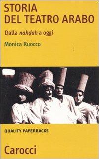 Storia del teatro arabo. Dalla nahdah a oggi - Monica Ruocco - copertina