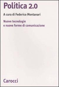 Politica 2.0. Nuove tecnologie e nuove forme di comunicazione - copertina