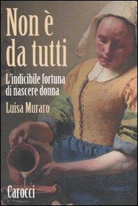 Non è da tutti. L'indicibile fortuna di nascere donna - Luisa Muraro - copertina