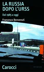 La Russia dopo l'Urss. Dal 1985 a oggi