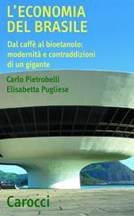 L' economia del Brasile. Dal caffè al bioetanolo: modernità e contraddizioni di un gigante