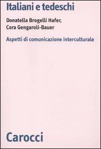 Italiani e tedeschi. Aspetti di comunicazione interculturale - Donatella Brogelli Hafer,Cora Gengaroli-Bauer - copertina