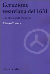 L'eruzione vesuviana del 1631. Una storia d'età moderna - Alfonso Tortora - copertina