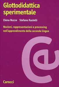 Libro Glottodidattica sperimentale. Nozioni, rappresentazioni e processing nell'apprendimento della seconda lingua Elena Nuzzo Stefano Rastelli